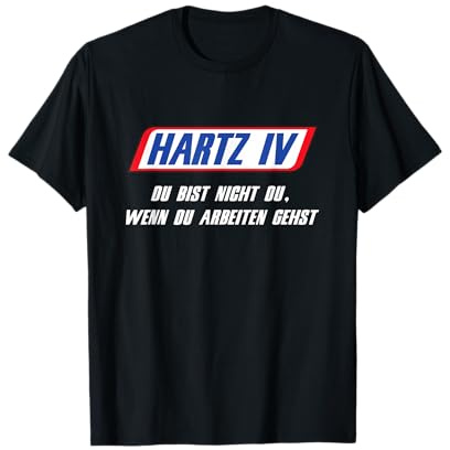 Hartz 4 - Du bist nicht du wenn du ARBEITEN gehst T-Shirt
