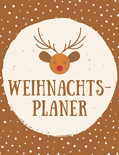 Weihnachtsplaner (Rentier): Der Festtags Party Organizer beinhaltet wöchentliche Kalender, Erlebnis- und Dekorationslisten, Menüplan, Kochplan und ... Einkaufs- und Aufgabenlisten sowie Notizen