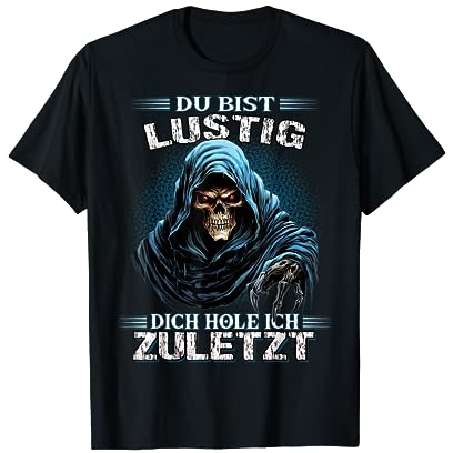 Du bist lustig dich hole ich zuletzt Sarkasmus Reaper T-Shirt