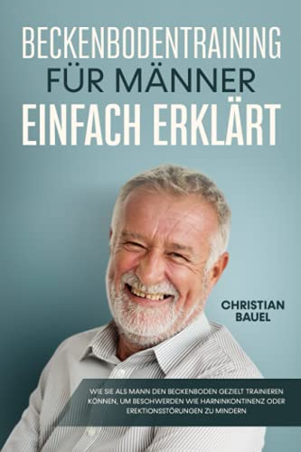 Beckenbodentraining für Männer einfach erklärt: Wie Sie als Mann den Beckenboden gezielt trainieren können, um Beschwerden wie Harninkontinenz oder Erektionsstörungen zu mindern