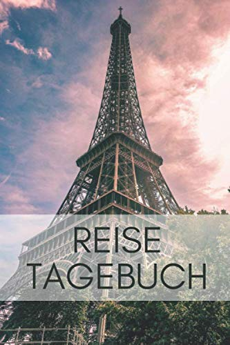 Paris Reisetagebuch: Tagebuch zum selber schreiben und Ausfüllen