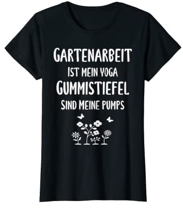 Gartenarbeit ist mein Yoga Gummistiefel sind meine Pumps T-Shirt