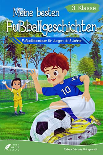 Lesebuch 3. Klasse - Meine besten Fußballgeschichten: Fußballabenteuer für Jungen ab 8 Jahren (Lesebuch 3. Klasse)