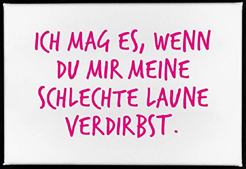 Magnet, 79 x 53mm, ICH MAG ES, WENN DU MIR MEINE SCHLECHTE LAUNE VERDIRBST.