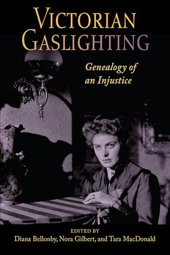 Victorian Gaslighting: Genealogy of an Injustice (SUNY series, Studies in the Long Nineteenth Century)