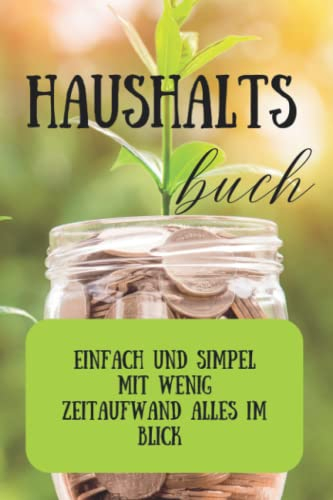 Haushaltsbuch für Anfänger: einfach und clever die Einnahmen und Ausgaben übersichtlich Blick behalten und nebenbei sparen, 3 Seiten pro Monat, 120 Seiten, A5!