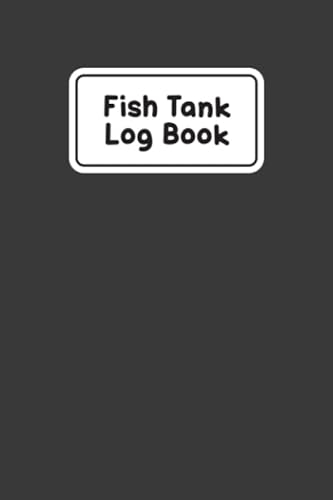 Fish Tank Log Book: Aquarium Maintenance Record - Monitoring, Feeding, Water Testing, Filter Changes, and Overall Observations