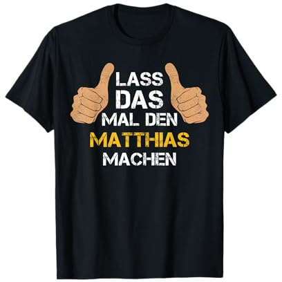 Vorname Matthias - Lass das mal den Matthias machen T-Shirt