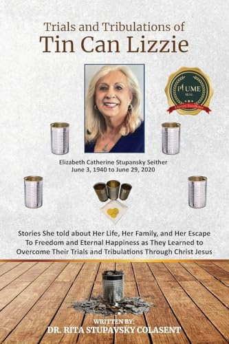 The Trials and Tribulations of Tin Can Lizzie: Stories She told about Her Life, Her Family, and Her Escape To Freedom and Eternal Happiness as They ... Trials and Tribulations Through Christ Jesus