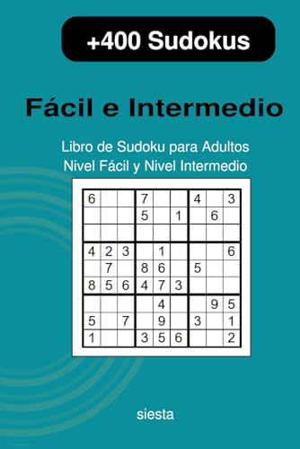 Sudoku Fácil a Medio: Más de 400 Sudokus: 201 fáciles + 201 intermedios · Perfecto para viajes y ratos libres (Sudokus Siesta)