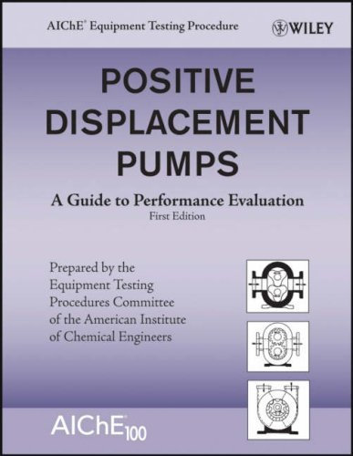 Positive Displacement Pumps: A Guide to Performance Evaluation (AIChE Equipment Testing Procedure) by American Institute of Chemical Engineers (AIChE) (2007-10-16)