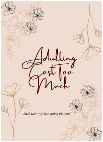Adulting Cost Too Much: 2023 Monthly Budgeting Planner