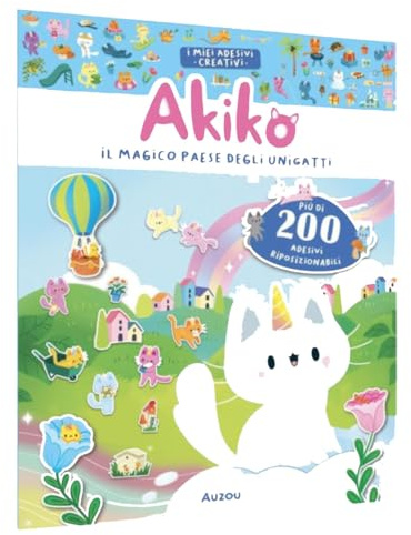 Akiko. Il magico paese degli unigatti. Ediz. a colori. Con più di 200 adesivi riposizionabili (I miei adesivi creativi)