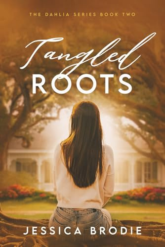 Tangled Roots: A Contemporary Small-Town Christian Novel (The Dahlia Series, Band 2)