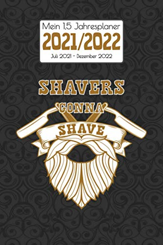 Mein 1,5 Jahresplaner 2021 - 2022 Shavers Gonna Shave: 18 Monate Planen I Lustiges Geschenk für bärtige Männer I Jahresbegleiter, Termine, Journaling, ... Stimmung, Ziele I Weihnachten & Geburtstag