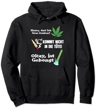 Mama Darf Ich Gras Kaufen Kommt Nicht In Die Tüte Gebongt Pullover Hoodie