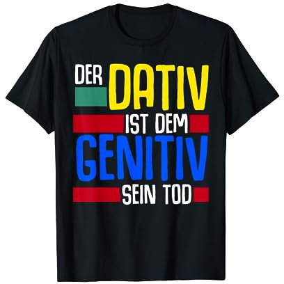 Der Dative ist der Genitiv seines Todes T-Shirt