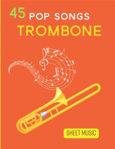 45 Pop Song Sheet Music For Trombone: Collection Of 45 Songs ( Trombone Solo)