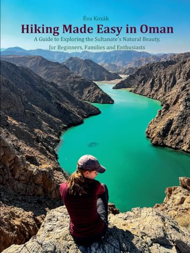 Hiking Made Easy in Oman: A Guide to Exploring the Sultanate’s Natural Beauty, for Beginners, Families and Enthusiasts