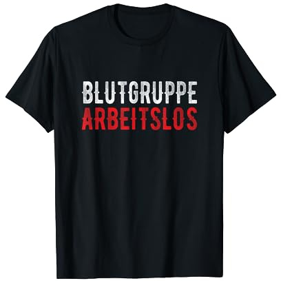 Blutgruppe Arbeitslos Vollzeit Hartz IV Lohn Harz 4 Team T-Shirt