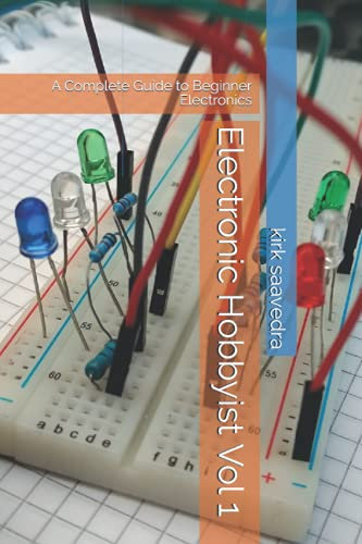 Electronic Hobbyist Vol 1: A Complete Guide to Beginner Electronics