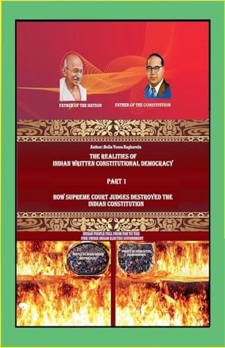 How Supreme Court Judges Destroyed the Indian Constitution (The Realities of Indian Written Constitutional Democracy, Band 1)