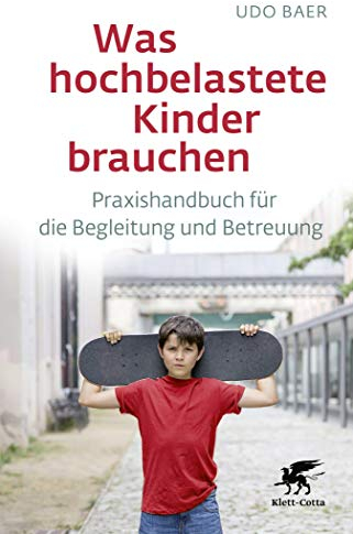 Was hochbelastete Kinder brauchen: Praxishandbuch für die Begleitung und Betreuung