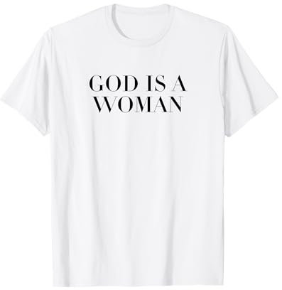 God Is A Woman | Strong Feminist | Women Power T-Shirt