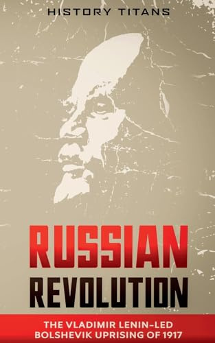 Russian Revolution: The Vladimir Lenin-Led Bolshevik Uprising of 1917