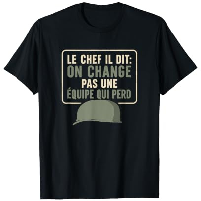 Le Chef Dit on Change Pas Une Équipe Qui Perd Humour Armée T-Shirt
