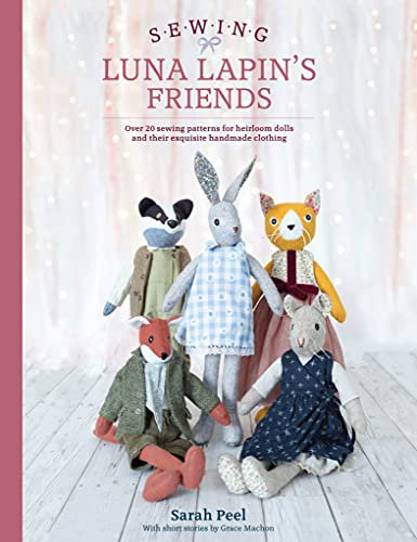 Sewing Luna Lapin's Friends: Over 20 sewing patterns for heirloom dolls and their exquisite handmade clothing (English Edition)
