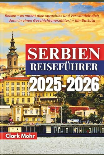SERBIEN REISEFÜHRER 2025-2026: Abenteuer zwischen Bergen und Flüssen