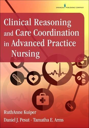 Clinical Reasoning and Care Coordination in Advanced Practice Nursing by RuthAnne Kuiper PhD RN CNE ANEF (2016-04-21)