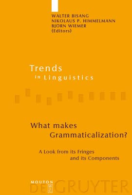What makes Grammaticalization?: A Look from its Fringes and its Components (Trends in Linguistics. Studies and Monographs [TiLSM], 158)