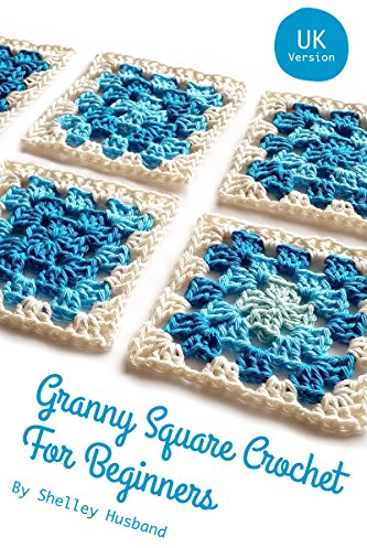 Granny Square Crochet for Beginners UK Version (English Edition)