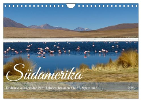Entdecke Südamerika: Monat für Monat (Wandkalender 2026 DIN A4 quer), CALVENDO Monatskalender: Vielfalt und Schönheit Südamerikas (CALVENDO Natur)