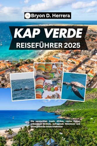 Kap Verde Reiseführer 2025: Die versteckten Inseln Afrikas, reiche Kultur, unberührte Strände, aufregende Abenteuer und unvergessliche lokale Erlebnisse