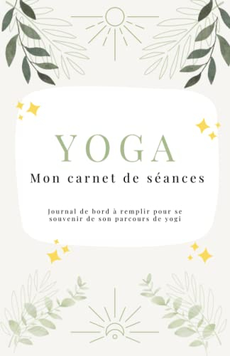 YOGA, mon carnet de séances: Journal de bord à remplir pour se souvenir de son parcours de yogi - Vert