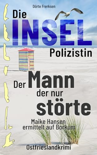 Die Inselpolizistin. Der Mann der nur störte: Maike Hansen ermittelt auf Borkum. Ostfrieslandkrimi
