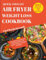 QUICK AND EASY AIR FRYER WEIGHT LOSS COOKBOOK: Easy, Delicious and Affordable Healthy Food Ideas with Recipes to Roast, Fry and Bake on a Budget.