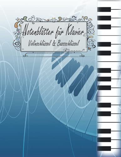 Notenblätter für Klavier Violinschlüssel & Bassschlüssel: Klavier Tabulaturen Notebook | Notenheft leer Klavier | Große Lineatur Musik Schreibheft | ... und Fortgeschrittene | Klavier Kreativität