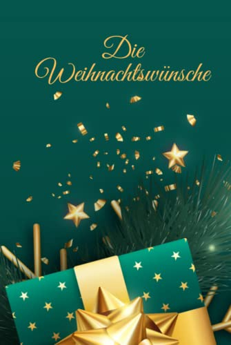 Die Weihnachtswünsche: Ein weihnachtliches Notizbuch zum festhalten der Weihnachtswünsche der Familie und Freunde | schöne Geschenkidee und der perfekte Begleiter zur Weihnachtszeit