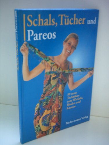 Schals Tücher und Pareos - 30 neue Techniken zum Wickeln und Binden und Knoten.