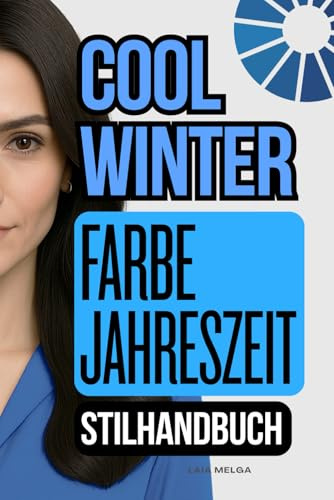 Cool Winter Farbpalette Stilratgeber: Die vollständige Farb-Saison-Garderobe: (Kalter Winter)