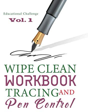 Wipe Clean Workbook Tracing and Pen Control: Learning Activity Book. Beginner to Tracing ABC Alphabet, 123 Numbers, and Fine Motor Skills! - Volume 1 (Homeschooling Workbooks Series)