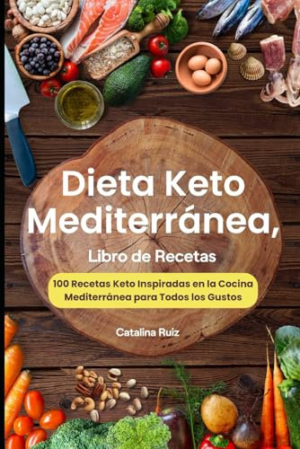 Dieta Keto Mediterránea, Libro de Recetas: 100 Recetas Keto Inspiradas en la Cocina Mediterránea para Todos los Gustos (Comer Bien, Vivir Mejor)