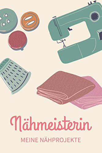 Nähmeisterin - Meine Nähprojekte: A5 Nähplaner | Näh Skizzenbuch | 120 Seiten für Nähideen | Näh Projektbuch | Näh Auftragsbuch | Handarbeit | ... für Näherinnen und Näher zu jedem Anlass