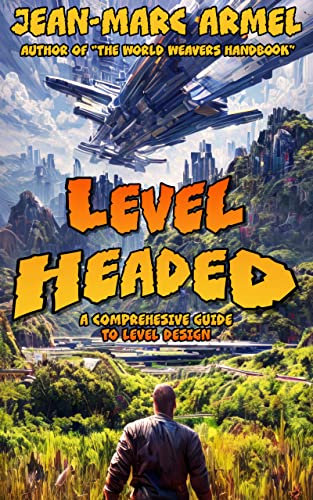 Level Headed: A Comprehensive Guide To Video Game Level Design