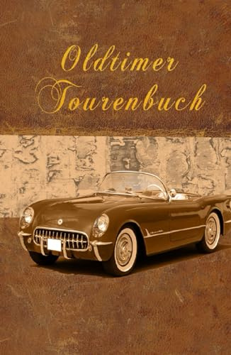 Oldtimer Tourenbuch: Tourenbuch, Fahrtenbuch, Logbuch, Geschenkidee, Geschenkidee für Oldtimer - Liebhaber