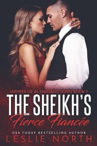 The Sheikh's Fierce Fiancée (Sheikhs of Al-Dashalid, Band 3)